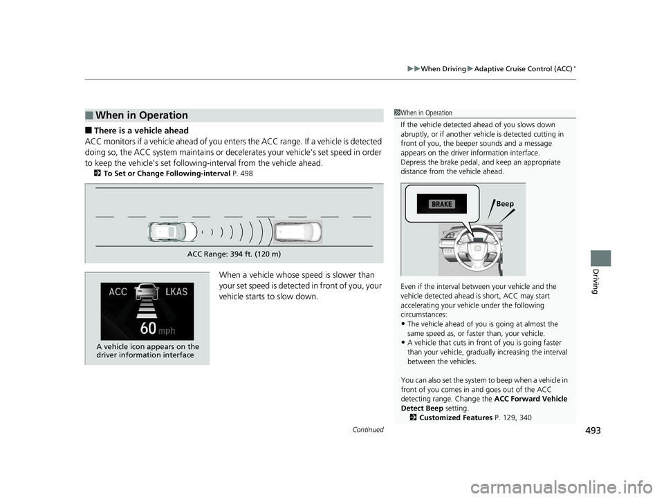 HONDA CIVIC HATCHBACK 2019  Owners Manual (in English) Continued493
uuWhen Driving uAdaptive Cruise Control (ACC)*
Driving
■There is a vehicle ahead
ACC monitors if a vehicle ahead of you ente rs the ACC range. If a vehicle is detected 
doing so, the AC