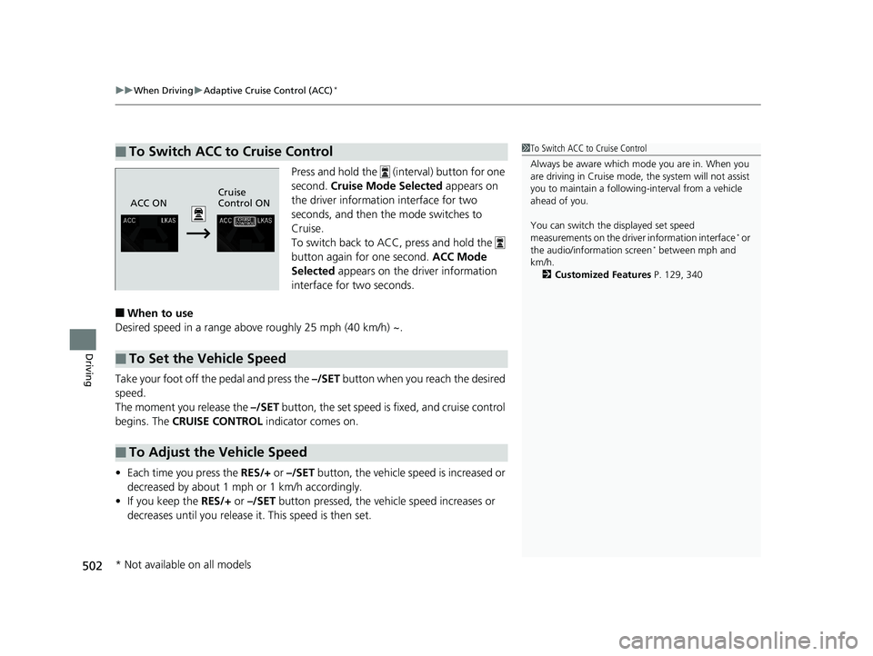 HONDA CIVIC HATCHBACK 2019  Owners Manual (in English) uuWhen Driving uAdaptive Cruise Control (ACC)*
502
Driving
Press and hold the   (interval) button for one 
second.  Cruise Mode Selected  appears on 
the driver information interface for two 
seconds,