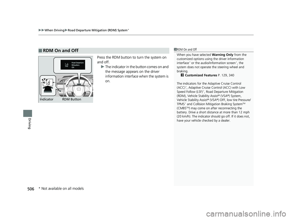 HONDA CIVIC HATCHBACK 2019  Owners Manual (in English) uuWhen Driving uRoad Departure Mitigation (RDM) System*
506
Driving
Press the RDM button to turn the system on 
and off.
u The indicator in the button comes on and 
the message appears on the driver 

