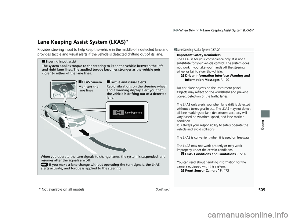 HONDA CIVIC HATCHBACK 2019 (in English) Service Manual 509
uuWhen Driving uLane Keeping Assist System (LKAS)*
Continued
Driving
Lane Keeping Assist System (LKAS)*
Provides steering input to help keep the vehicle in the middle of a detected lane and
provi HONDA CIVIC HATCHBACK 2019 (in English) Service Manual 509
uuWhen Driving uLane Keeping Assist System (LKAS)*
Continued
Driving
Lane Keeping Assist System (LKAS)*
Provides steering input to help keep the vehicle in the middle of a detected lane and
provi