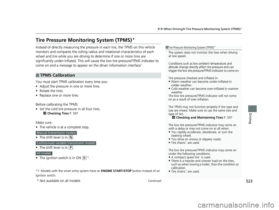 HONDA CIVIC HATCHBACK 2019  Owners Manual (in English) 523
uuWhen Driving uTire Pressure Monitoring System (TPMS)*
Continued
Driving
Tire Pressure Monitoring System (TPMS)*
Instead of directly measuring the pressure  in each tire, the TPMS on this vehicle