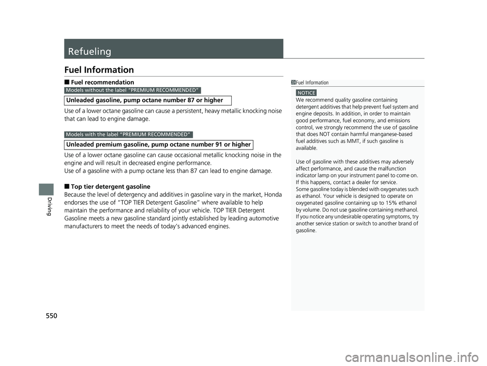 HONDA CIVIC HATCHBACK 2019 Owners Manual (in English) 550
Driving
Refueling
Fuel Information
■Fuel recommendation
Use of a lower octane gasoline can cause a persistent, heavy metallic knocking noise
that can lead to engine damage.
Use of a lower octan HONDA CIVIC HATCHBACK 2019 Owners Manual (in English) 550
Driving
Refueling
Fuel Information
■Fuel recommendation
Use of a lower octane gasoline can cause a persistent, heavy metallic knocking noise
that can lead to engine damage.
Use of a lower octan