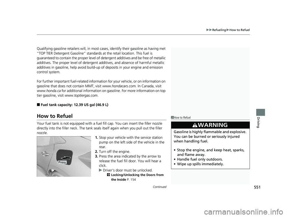 HONDA CIVIC HATCHBACK 2019 Owners Manual (in English) Continued551
uuRefueling uHow to Refuel
Driving
Qualifying gasoline retailers will, in most cases, identify their gasoline as having met
“TOP TIER Detergent Gasoline” standards at the retail lo HONDA CIVIC HATCHBACK 2019 Owners Manual (in English) Continued551
uuRefueling uHow to Refuel
Driving
Qualifying gasoline retailers will, in most cases, identify their gasoline as having met
“TOP TIER Detergent Gasoline” standards at the retail lo
