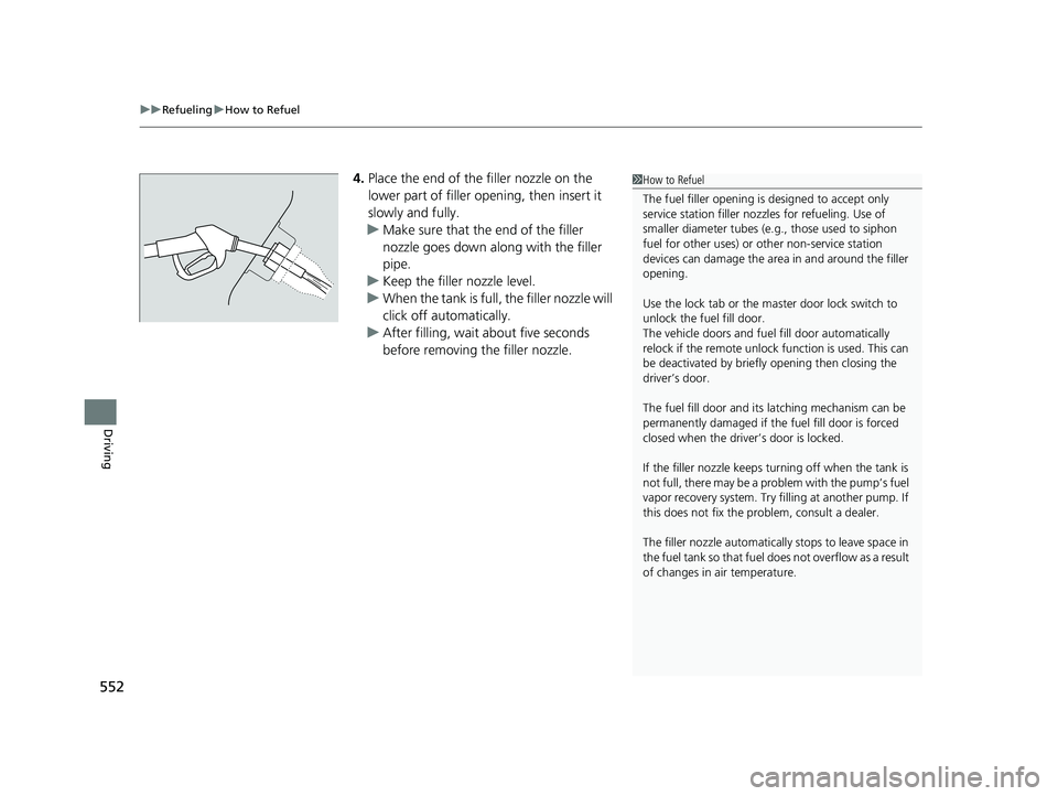HONDA CIVIC HATCHBACK 2019 Owners Manual (in English) uuRefueling uHow to Refuel
552
Driving
4. Place the end of the filler nozzle on the
lower part of filler opening, then insert it
slowly and fully.
u Make sure that the end of the filler
nozzle goes HONDA CIVIC HATCHBACK 2019 Owners Manual (in English) uuRefueling uHow to Refuel
552
Driving
4. Place the end of the filler nozzle on the
lower part of filler opening, then insert it
slowly and fully.
u Make sure that the end of the filler
nozzle goes