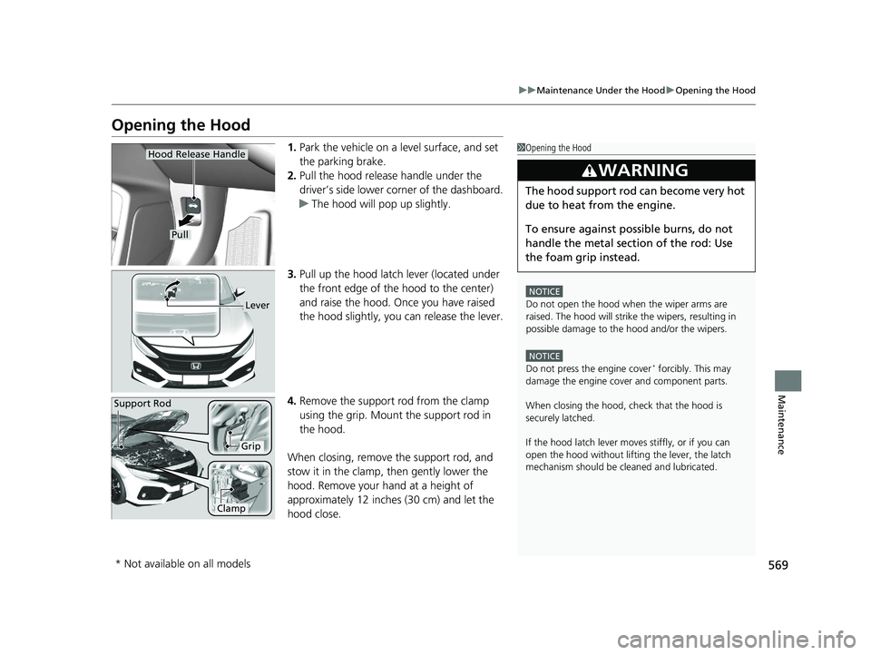 HONDA CIVIC HATCHBACK 2019 Owners Manual (in English) 569
uuMaintenance Under the Hood uOpening the Hood
Maintenance
Opening the Hood
1. Park the vehicle on a level surface, and set
the parking brake.
2. Pull the hood release handle under the
driver’ HONDA CIVIC HATCHBACK 2019 Owners Manual (in English) 569
uuMaintenance Under the Hood uOpening the Hood
Maintenance
Opening the Hood
1. Park the vehicle on a level surface, and set
the parking brake.
2. Pull the hood release handle under the
driver’