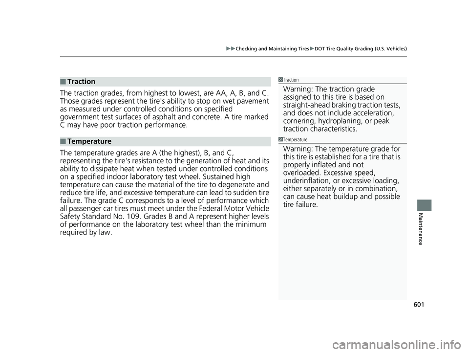 HONDA CIVIC HATCHBACK 2019  Owners Manual (in English) 601
uuChecking and Maintaining Tires uDOT Tire Quality Grading (U.S. Vehicles)
Maintenance
The traction grades, from  highest to lowest, are AA, A, B, and C. 
Those grades represent the tire's  ab HONDA CIVIC HATCHBACK 2019  Owners Manual (in English) 601
uuChecking and Maintaining Tires uDOT Tire Quality Grading (U.S. Vehicles)
Maintenance
The traction grades, from  highest to lowest, are AA, A, B, and C. 
Those grades represent the tire's  ab