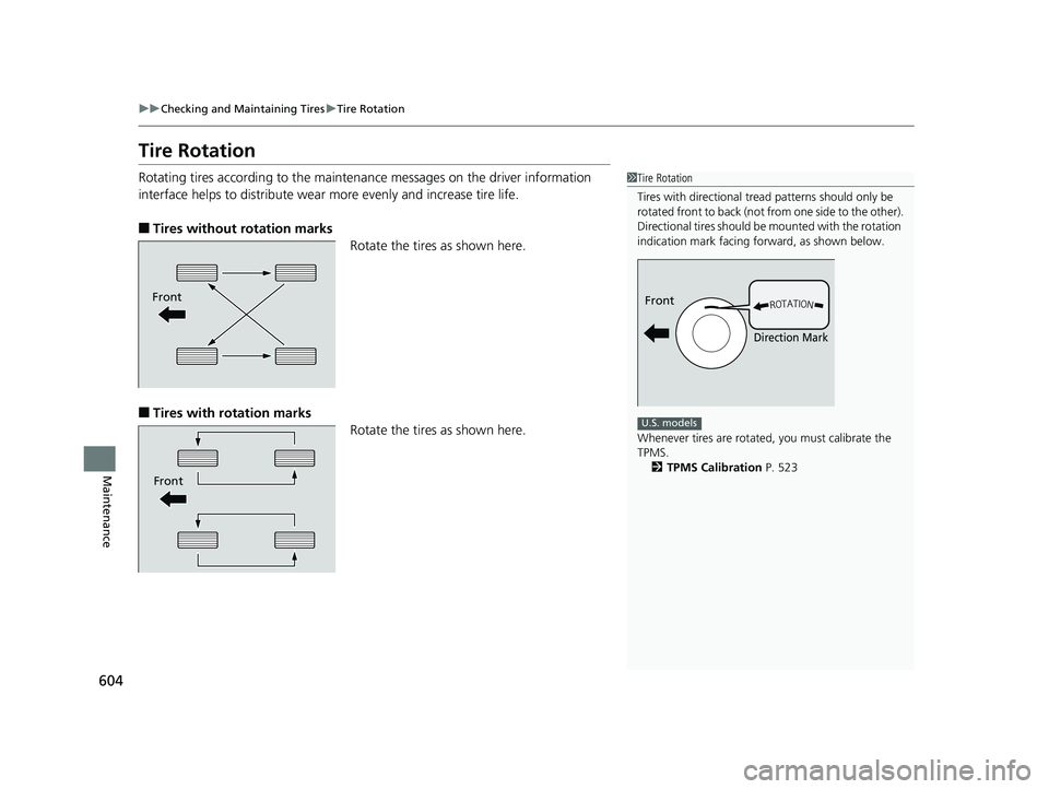 HONDA CIVIC HATCHBACK 2019  Owners Manual (in English) 604
uuChecking and Maintaining Tires uTire Rotation
Maintenance
Tire Rotation
Rotating tires according to the maintena nce messages on the driver information 
interface helps to distribute wear more e