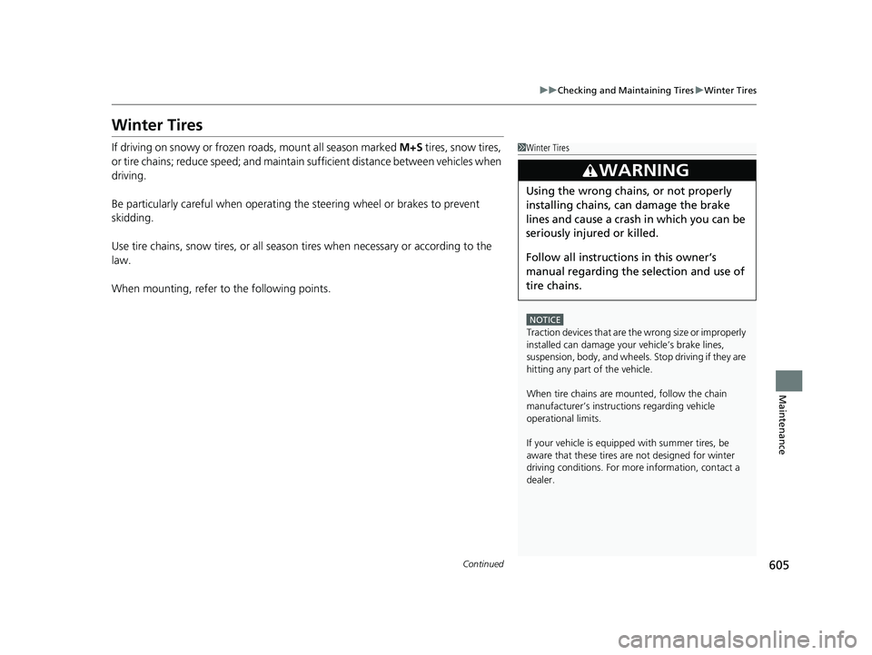 HONDA CIVIC HATCHBACK 2019  Owners Manual (in English) 605
uuChecking and Maintaining Tires uWinter Tires
Continued
Maintenance
Winter Tires
If driving on snowy or frozen roads, mount all season marked  M+S tires, snow tires, 
or tire chains; reduce speed HONDA CIVIC HATCHBACK 2019  Owners Manual (in English) 605
uuChecking and Maintaining Tires uWinter Tires
Continued
Maintenance
Winter Tires
If driving on snowy or frozen roads, mount all season marked  M+S tires, snow tires, 
or tire chains; reduce speed