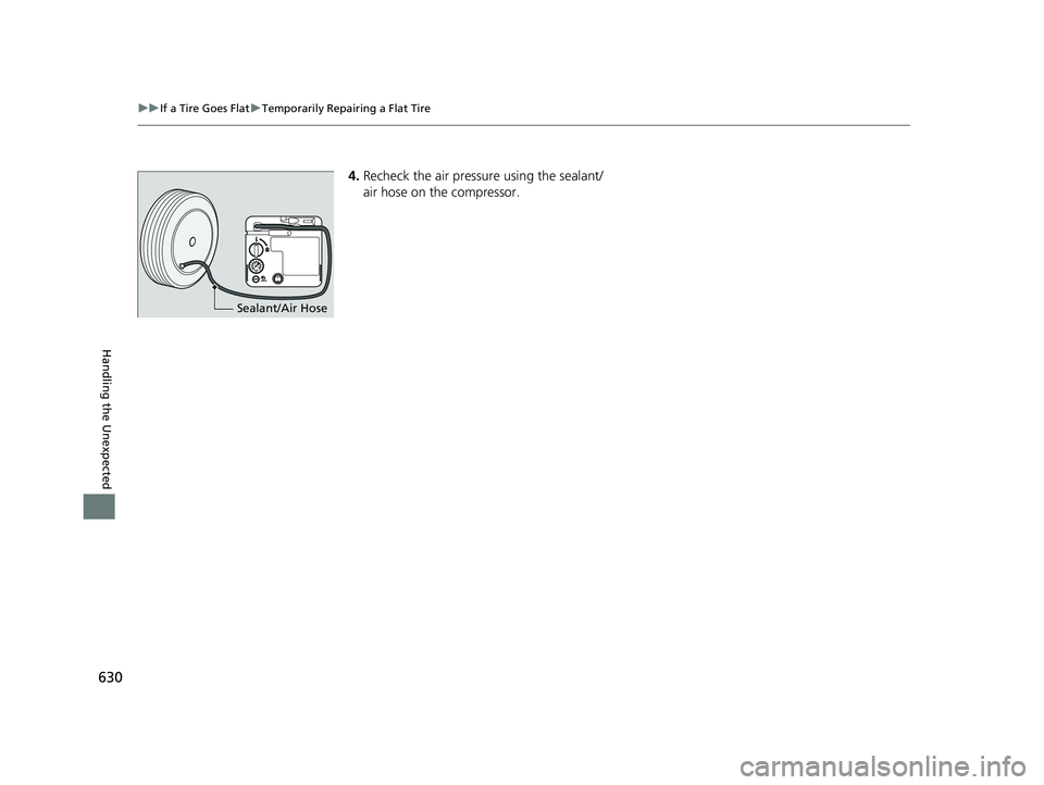 HONDA CIVIC HATCHBACK 2019 Owners Manual (in English) 630
uuIf a Tire Goes Flat uTemporarily Repairing a Flat Tire
Handling the Unexpected
4. Recheck the air pressure using the sealant/
air hose on the compressor.
Sealant/Air Hose
19 CIVIC 5D HUM (KA KC HONDA CIVIC HATCHBACK 2019 Owners Manual (in English) 630
uuIf a Tire Goes Flat uTemporarily Repairing a Flat Tire
Handling the Unexpected
4. Recheck the air pressure using the sealant/
air hose on the compressor.
Sealant/Air Hose
19 CIVIC 5D HUM (KA KC