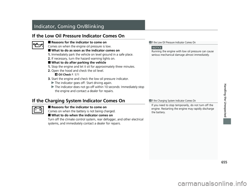 HONDA CIVIC HATCHBACK 2019  Owners Manual (in English) 655
Handling the Unexpected
Indicator, Coming On/Blinking
If the Low Oil Pressure Indicator Comes On
■Reasons for the indicator to come on
Comes on when the engine oil pressure is low.
■What to do