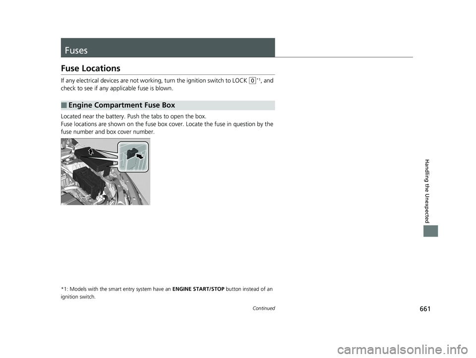 HONDA CIVIC HATCHBACK 2019 Owners Manual (in English) 661Continued
Handling the Unexpected
Fuses
Fuse Locations
If any electrical devices are not working, turn the ignition switch to LOCK (0*1, and
check to see if any applicable fuse is blown.
Located n HONDA CIVIC HATCHBACK 2019 Owners Manual (in English) 661Continued
Handling the Unexpected
Fuses
Fuse Locations
If any electrical devices are not working, turn the ignition switch to LOCK (0*1, and
check to see if any applicable fuse is blown.
Located n