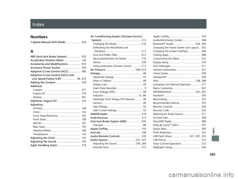 HONDA CIVIC HATCHBACK 2019  Owners Manual (in English) Index
685
Index
Index
Numbers
7-Speed Manual Shift Mode...................  459
A
ABS (Anti-lock Brake System) ..................  535
Accelerator Position Meter .....................  126
Accessories