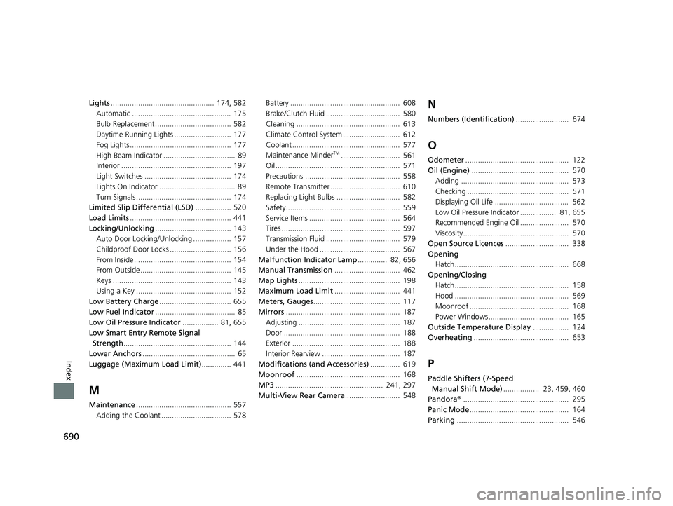 HONDA CIVIC HATCHBACK 2019  Owners Manual (in English) 690
Index
Lights.................................................  174, 582
Automatic ...............................................  175
Bulb Replacement .................................... 582
Day
