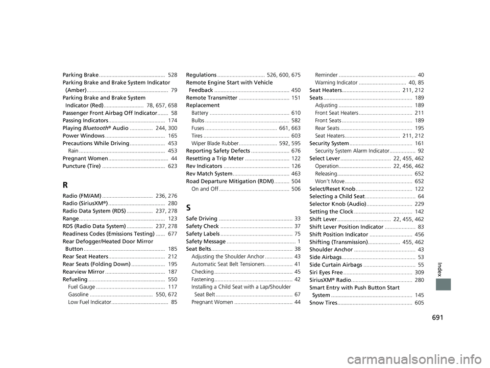 HONDA CIVIC HATCHBACK 2019  Owners Manual (in English) 691
Index
Parking Brake...........................................  528
Parking Brake and Brake System Indicator 
(Amber) .....................................................  79
Parking Brake and Br