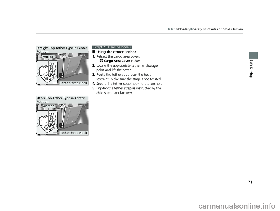HONDA CIVIC HATCHBACK 2019 (in English) Manual PDF 71
uuChild Safety uSafety of Infants and Small Children
Safe Driving
■Using the center anchor
1. Retract the cargo area cover.
2 Cargo Area Cover P. 209
2.Locate the appropriate tether anchorage
p HONDA CIVIC HATCHBACK 2019 (in English) Manual PDF 71
uuChild Safety uSafety of Infants and Small Children
Safe Driving
■Using the center anchor
1. Retract the cargo area cover.
2 Cargo Area Cover P. 209
2.Locate the appropriate tether anchorage
p