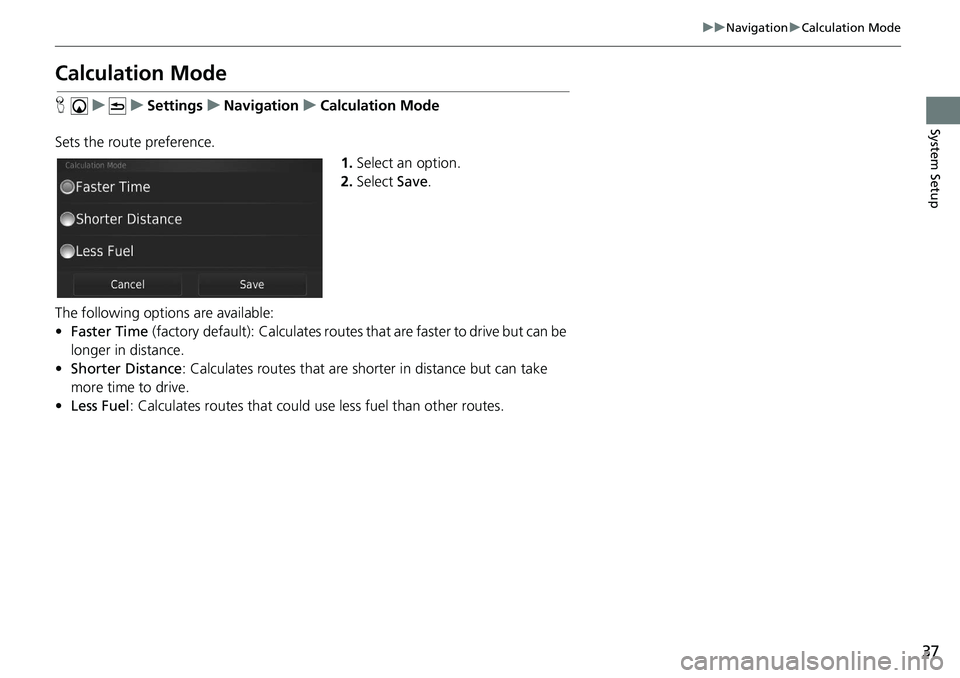 HONDA CIVIC HATCHBACK 2019 Navigation Manual (in English) 37
uu Navigation u Calculation Mode
System Setup
Calculation Mode
H u u Settings u Navigation u Calculation Mode
Sets the route preference. 1.Select an option.
2. Sele HONDA CIVIC HATCHBACK 2019 Navigation Manual (in English) 37
uu Navigation u Calculation Mode
System Setup
Calculation Mode
H u u Settings u Navigation u Calculation Mode
Sets the route preference. 1.Select an option.
2. Sele