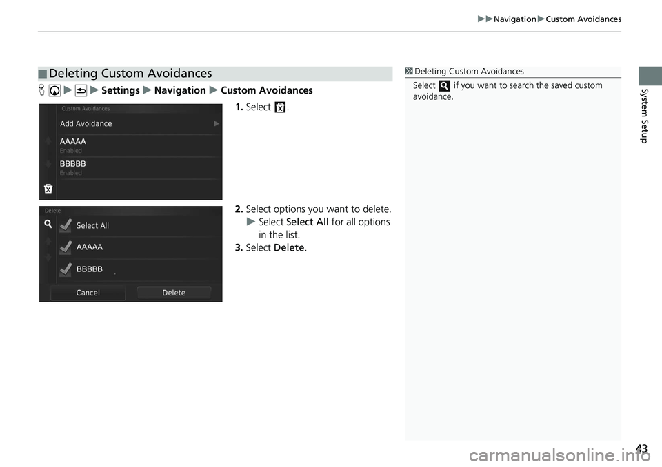 HONDA CIVIC HATCHBACK 2019  Navigation Manual (in English) 43
uu Navigation  u Custom Avoidances
System SetupH   u          u     Settings     u     Navigation     u     Custom Avoidances
1.Select  .
2. Select opti
 ons you want to delete.
u Select  Select Al
