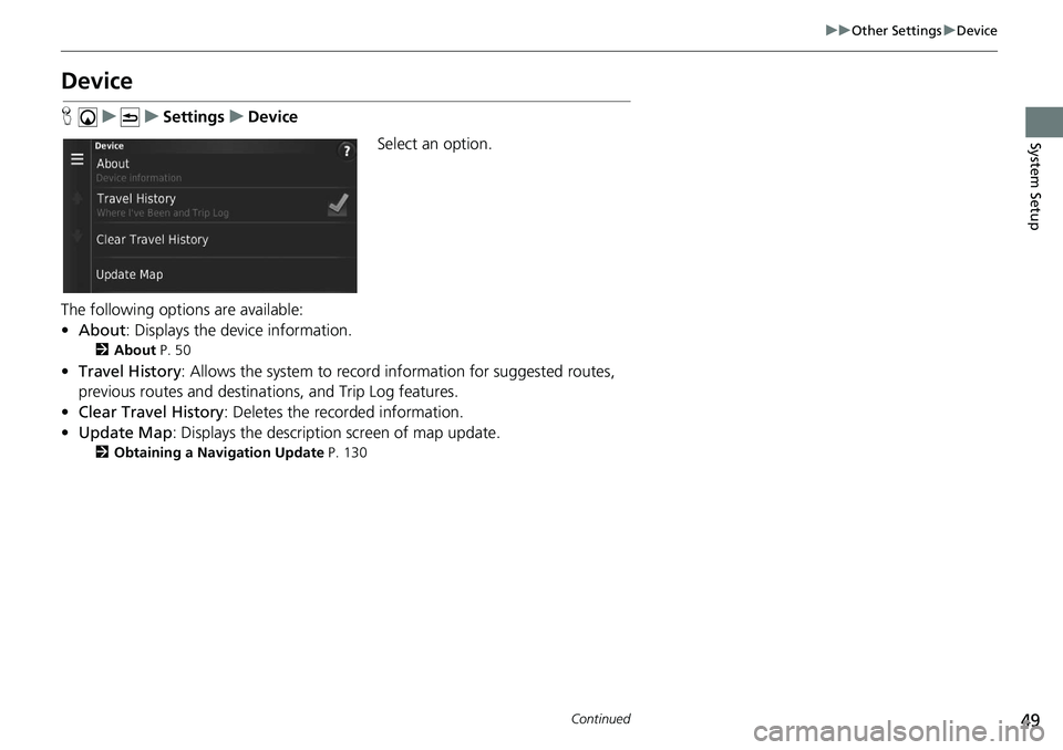 HONDA CIVIC HATCHBACK 2019 Navigation Manual (in English) 49
uu Other Settings u Device
Continued
System Setup
Device
H u u Settings u Device
Select an option.
The following options are available:
• About : Displays the device info HONDA CIVIC HATCHBACK 2019 Navigation Manual (in English) 49
uu Other Settings u Device
Continued
System Setup
Device
H u u Settings u Device
Select an option.
The following options are available:
• About : Displays the device info