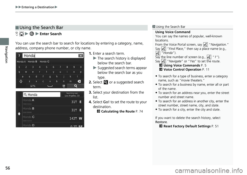 HONDA CIVIC HATCHBACK 2019 Navigation Manual (in English) uu Entering a Destination u
56
Navigation
H u u Enter Search
You can use the search bar to search for locations by
entering a category, name,
address, company phone number, or ci HONDA CIVIC HATCHBACK 2019 Navigation Manual (in English) uu Entering a Destination u
56
Navigation
H u u Enter Search
You can use the search bar to search for locations by
entering a category, name,
address, company phone number, or ci