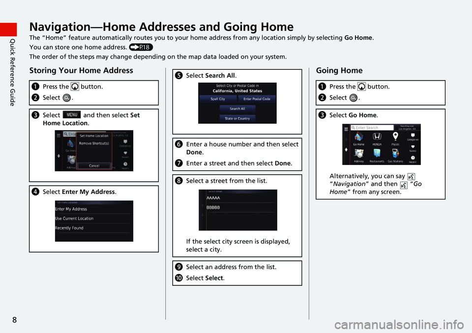 HONDA CIVIC HATCHBACK 2019  Navigation Manual (in English) 8
Quick Reference GuideNavigation—Home Addresses and Going Home
The “Home” feature automatically routes you to your home address from any location simply by selecting Go Home.
You can store one 