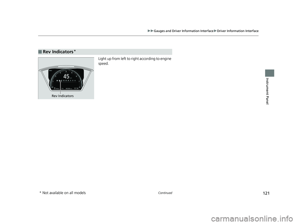 HONDA CIVIC COUPE 2019 Owners Manual (in English) 121
uuGauges and Driver Information Interface uDriver Information Interface
Continued
Instrument Panel
Light up from left to righ t according to engine
speed.
■Rev Indicators*
Rev Indicators
* Not HONDA CIVIC COUPE 2019 Owners Manual (in English) 121
uuGauges and Driver Information Interface uDriver Information Interface
Continued
Instrument Panel
Light up from left to righ t according to engine
speed.
■Rev Indicators*
Rev Indicators
* Not