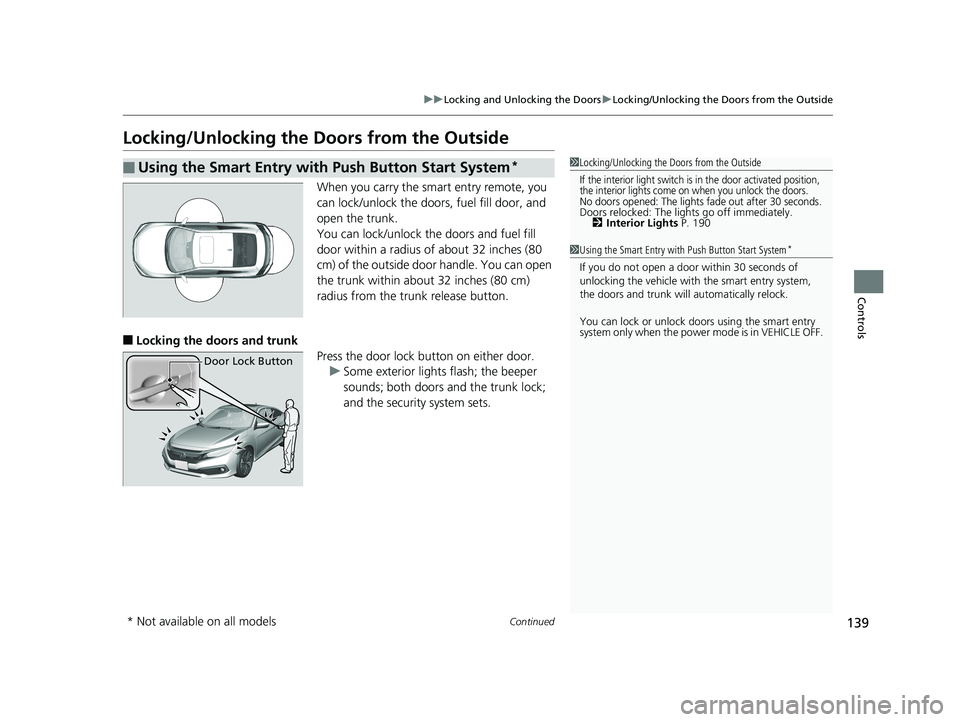 HONDA CIVIC COUPE 2019 Owners Manual (in English) 139
uuLocking and Unlocking the Doors uLocking/Unlocking the Doors from the Outside
Continued
Controls
Locking/Unlocking the Doors from the Outside
When you carry the smart entry remote, you
can lock HONDA CIVIC COUPE 2019 Owners Manual (in English) 139
uuLocking and Unlocking the Doors uLocking/Unlocking the Doors from the Outside
Continued
Controls
Locking/Unlocking the Doors from the Outside
When you carry the smart entry remote, you
can lock