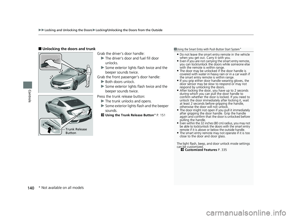 HONDA CIVIC COUPE 2019 Owners Manual (in English) uuLocking and Unlocking the Doors uLocking/Unlocking the Doors from the Outside
140
Controls
■Unlocking the doors and trunk
Grab the driver’s door handle:u The driver’s door and fuel fill door
HONDA CIVIC COUPE 2019 Owners Manual (in English) uuLocking and Unlocking the Doors uLocking/Unlocking the Doors from the Outside
140
Controls
■Unlocking the doors and trunk
Grab the driver’s door handle:u The driver’s door and fuel fill door