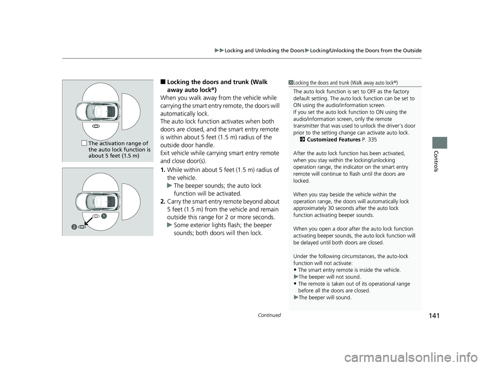 HONDA CIVIC COUPE 2019 Owners Manual (in English) Continued141
uuLocking and Unlocking the Doors uLocking/Unlocking the Doors from the Outside
Controls
■Locking the doors and trunk (Walk
away auto lock ®)
When you walk away from the vehicle while HONDA CIVIC COUPE 2019 Owners Manual (in English) Continued141
uuLocking and Unlocking the Doors uLocking/Unlocking the Doors from the Outside
Controls
■Locking the doors and trunk (Walk
away auto lock ®)
When you walk away from the vehicle while
