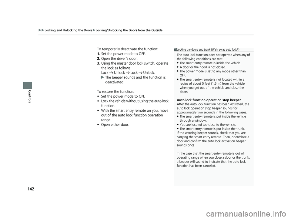 HONDA CIVIC COUPE 2019 Owners Manual (in English) uuLocking and Unlocking the Doors uLocking/Unlocking the Doors from the Outside
142
Controls
To temporarily deactivate the function:
1. Set the power mode to OFF.
2. Open the driver’s door.
3. Using HONDA CIVIC COUPE 2019 Owners Manual (in English) uuLocking and Unlocking the Doors uLocking/Unlocking the Doors from the Outside
142
Controls
To temporarily deactivate the function:
1. Set the power mode to OFF.
2. Open the driver’s door.
3. Using
