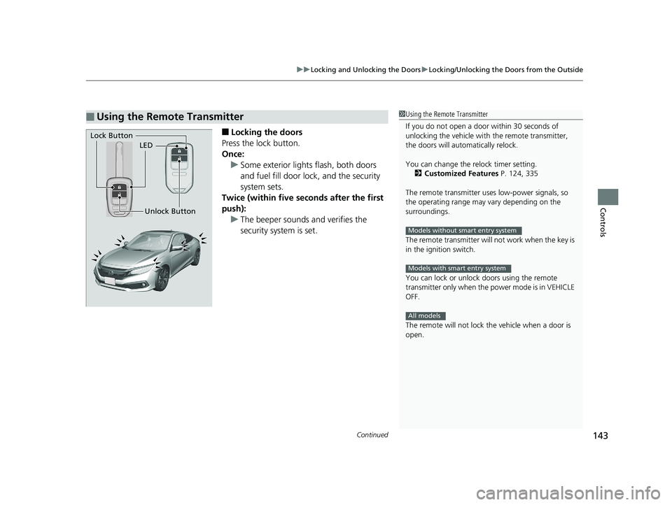HONDA CIVIC COUPE 2019 Owners Manual (in English) Continued143
uuLocking and Unlocking the Doors uLocking/Unlocking the Doors from the Outside
Controls
■Locking the doors
Press the lock button.
Once: u Some exterior lights flash, both doors
and fu HONDA CIVIC COUPE 2019 Owners Manual (in English) Continued143
uuLocking and Unlocking the Doors uLocking/Unlocking the Doors from the Outside
Controls
■Locking the doors
Press the lock button.
Once: u Some exterior lights flash, both doors
and fu