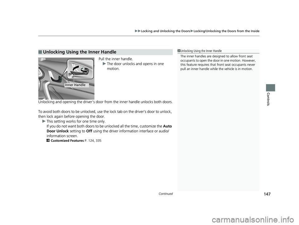HONDA CIVIC COUPE 2019 Owners Manual (in English) Continued147
uuLocking and Unlocking the Doors uLocking/Unlocking the Doors from the Inside
Controls
Pull the inner handle.
u The door unlocks and opens in one
motion.
Unlocking and opening the drive HONDA CIVIC COUPE 2019 Owners Manual (in English) Continued147
uuLocking and Unlocking the Doors uLocking/Unlocking the Doors from the Inside
Controls
Pull the inner handle.
u The door unlocks and opens in one
motion.
Unlocking and opening the drive