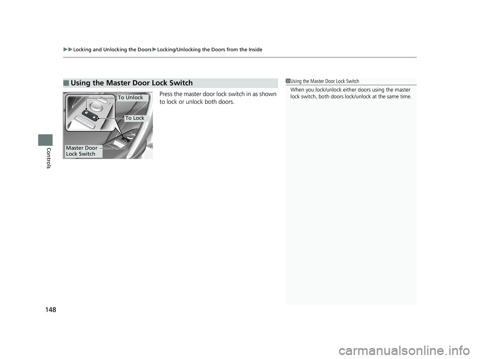 HONDA CIVIC COUPE 2019 Owners Manual (in English) uuLocking and Unlocking the Doors uLocking/Unlocking the Doors from the Inside
148
Controls
Press the master door lock switch in as shown
to lock or unlock both doors.
■Using the Master Door Lock S HONDA CIVIC COUPE 2019 Owners Manual (in English) uuLocking and Unlocking the Doors uLocking/Unlocking the Doors from the Inside
148
Controls
Press the master door lock switch in as shown
to lock or unlock both doors.
■Using the Master Door Lock S