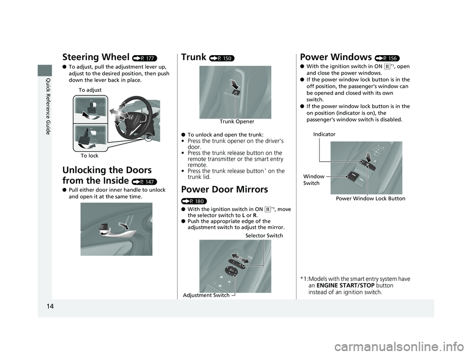 HONDA CIVIC COUPE 2019 (in English) User Guide 14
Quick Reference Guide
Steering Wheel (P 177)
● To adjust, pull the adjustment lever up,
adjust to the desired position, then push
down the lever back in place.
Unlocking the Doors
from the Ins HONDA CIVIC COUPE 2019 (in English) User Guide 14
Quick Reference Guide
Steering Wheel (P 177)
● To adjust, pull the adjustment lever up,
adjust to the desired position, then push
down the lever back in place.
Unlocking the Doors
from the Ins