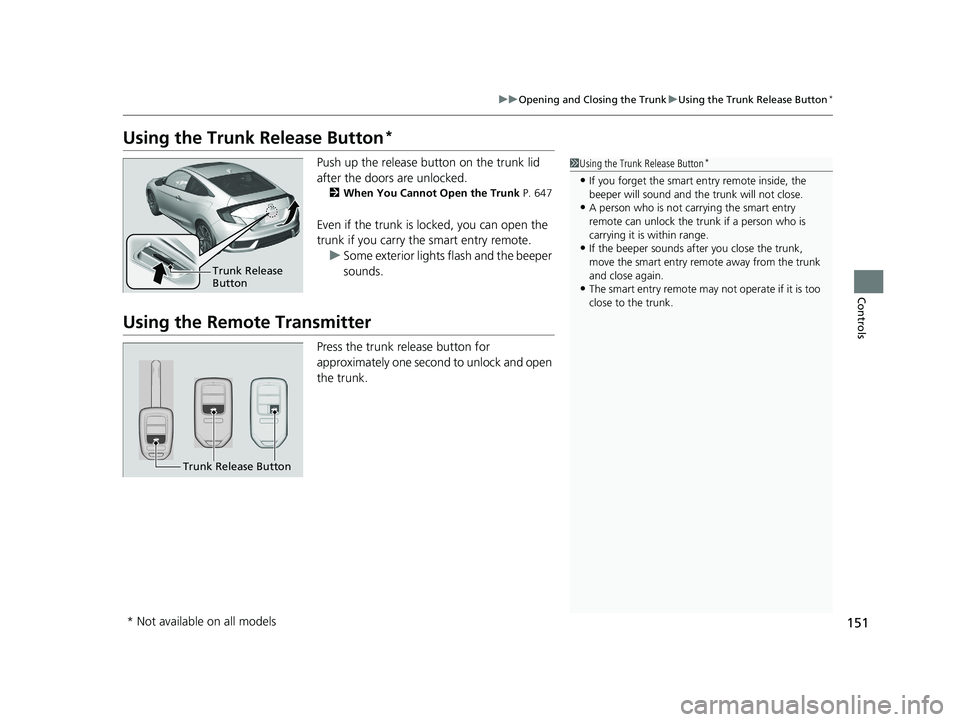 HONDA CIVIC COUPE 2019 Owners Manual (in English) 151
uuOpening and Closing the Trunk uUsing the Trunk Release Button*
Controls
Using the Trunk Release Button*
Push up the release bu tton on the trunk lid
after the doors are unlocked.
2 When You Can HONDA CIVIC COUPE 2019 Owners Manual (in English) 151
uuOpening and Closing the Trunk uUsing the Trunk Release Button*
Controls
Using the Trunk Release Button*
Push up the release bu tton on the trunk lid
after the doors are unlocked.
2 When You Can