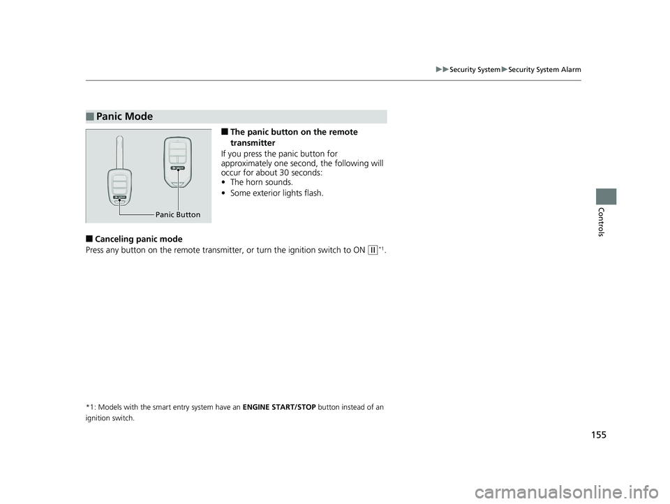 HONDA CIVIC COUPE 2019 Owners Manual (in English) 155
uuSecurity System uSecurity System Alarm
Controls
■The panic button on the remote
transmitter
If you press the panic button for
approximately one second, the following will
occur for about 3 HONDA CIVIC COUPE 2019 Owners Manual (in English) 155
uuSecurity System uSecurity System Alarm
Controls
■The panic button on the remote
transmitter
If you press the panic button for
approximately one second, the following will
occur for about 3