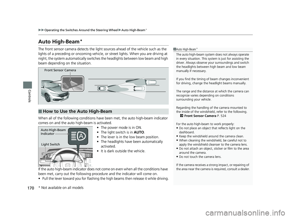 HONDA CIVIC COUPE 2019 Owners Manual (in English) 170
uuOperating the Switches Around the Steering Wheel uAuto High-Beam*
Controls
Auto High-Beam*
The front sensor camera detects the light sources ahead of the vehicle such as the
lights of a preced HONDA CIVIC COUPE 2019 Owners Manual (in English) 170
uuOperating the Switches Around the Steering Wheel uAuto High-Beam*
Controls
Auto High-Beam*
The front sensor camera detects the light sources ahead of the vehicle such as the
lights of a preced