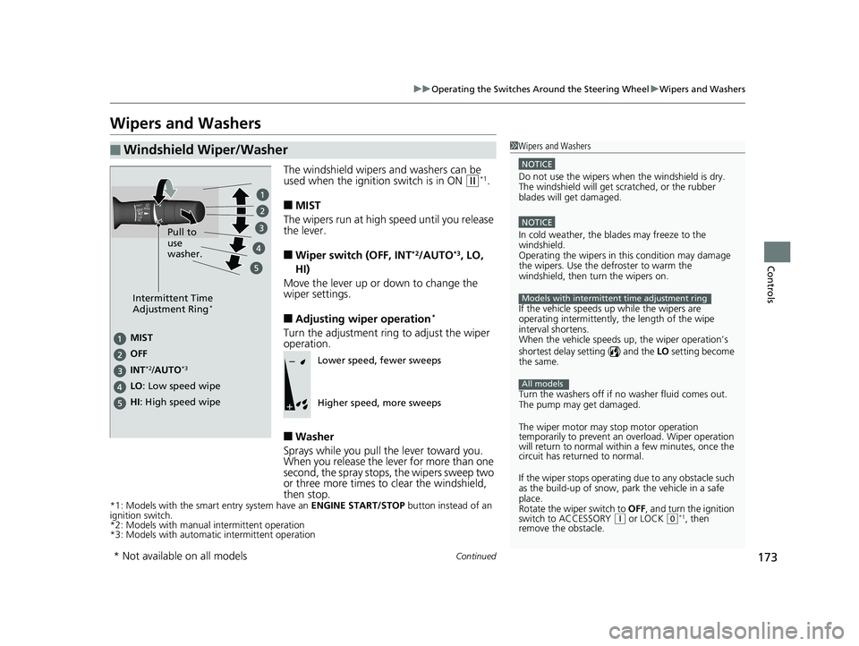 HONDA CIVIC COUPE 2019 Owners Manual (in English) 173
uuOperating the Switches Around the Steering Wheel uWipers and Washers
Continued
Controls
Wipers and Washers
The windshield wipers and washers can be
used when the ignition switch is in ON (w*1.
HONDA CIVIC COUPE 2019 Owners Manual (in English) 173
uuOperating the Switches Around the Steering Wheel uWipers and Washers
Continued
Controls
Wipers and Washers
The windshield wipers and washers can be
used when the ignition switch is in ON (w*1.