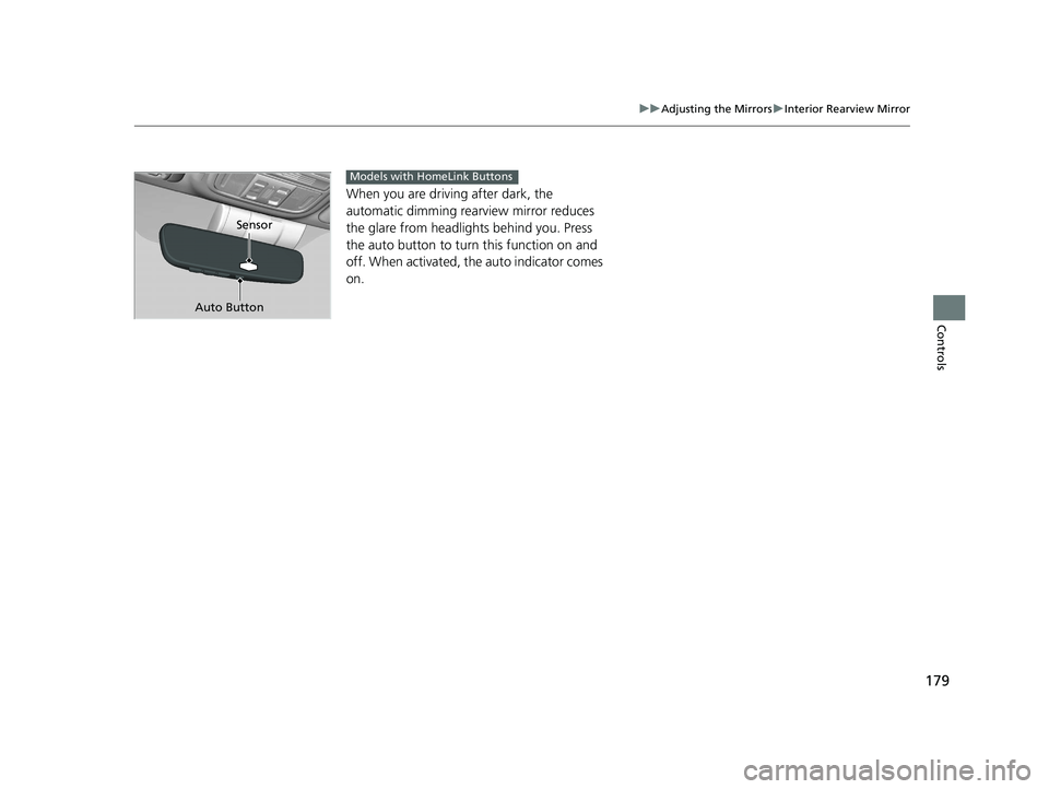 HONDA CIVIC COUPE 2019 Owners Manual (in English) 179
uuAdjusting the Mirrors uInterior Rearview Mirror
Controls
When you are driving after dark, the
automatic dimming rear view mirror reduces
the glare from headligh ts behind you. Press
the auto HONDA CIVIC COUPE 2019 Owners Manual (in English) 179
uuAdjusting the Mirrors uInterior Rearview Mirror
Controls
When you are driving after dark, the
automatic dimming rear view mirror reduces
the glare from headligh ts behind you. Press
the auto