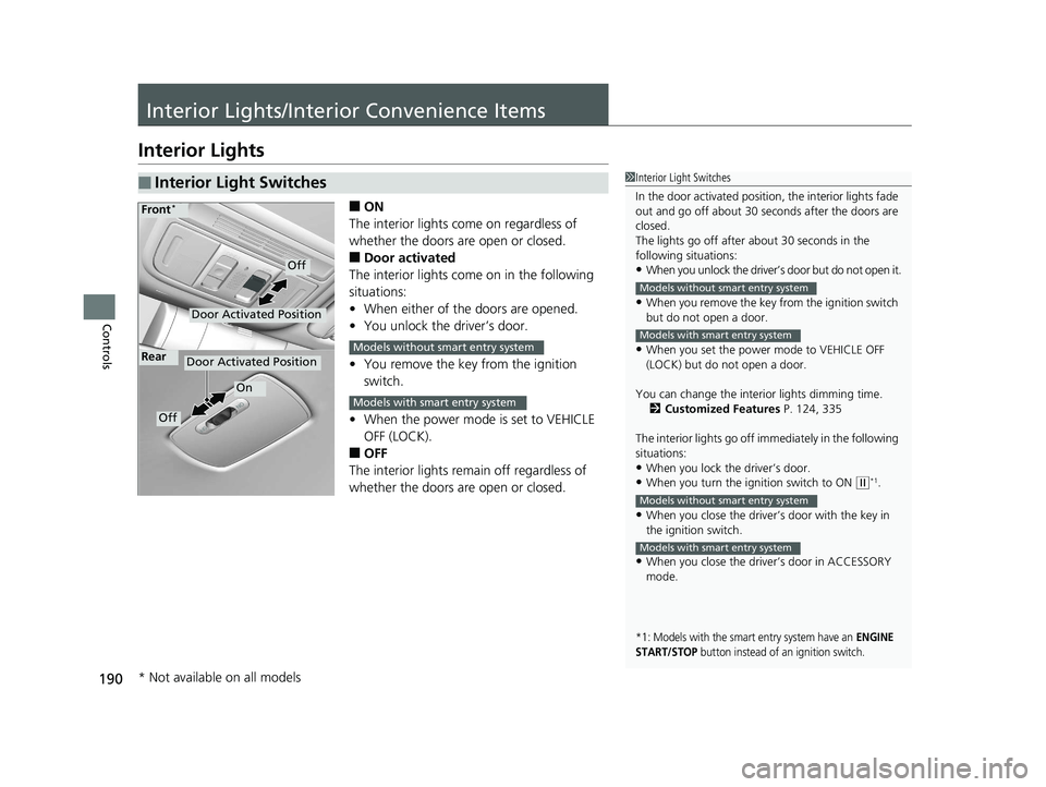 HONDA CIVIC COUPE 2019 Owners Manual (in English) 190
Controls
Interior Lights/Interior Convenience Items
Interior Lights
■ON
The interior lights come on regardless of
whether the doors are open or closed.
■Door activated
The interior lights com HONDA CIVIC COUPE 2019 Owners Manual (in English) 190
Controls
Interior Lights/Interior Convenience Items
Interior Lights
■ON
The interior lights come on regardless of
whether the doors are open or closed.
■Door activated
The interior lights com