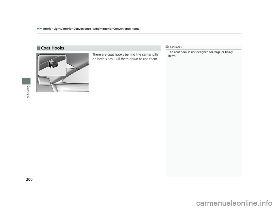 HONDA CIVIC COUPE 2019  Owners Manual (in English) uuInterior Lights/Interior Convenience Items uInterior Convenience Items
200
Controls
There are coat hooks behind the center pillar 
on both sides. Pull them down to use them.
■Coat Hooks1Coat Hooks