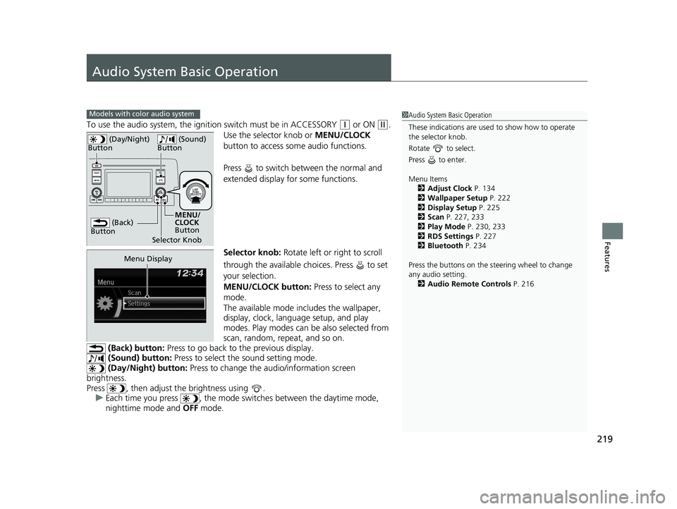 HONDA CIVIC COUPE 2019 Owners Manual (in English) 219
Features
Audio System Basic Operation
To use the audio system, the ignition switch must be in ACCESSORY (q or ON (w.
Use the selector knob or MENU/CLOCK
button to access some audio functions.
Pr HONDA CIVIC COUPE 2019 Owners Manual (in English) 219
Features
Audio System Basic Operation
To use the audio system, the ignition switch must be in ACCESSORY (q or ON (w.
Use the selector knob or MENU/CLOCK
button to access some audio functions.
Pr