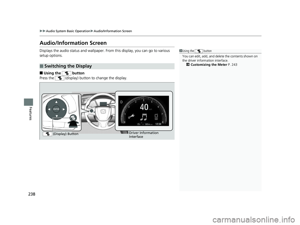 HONDA CIVIC COUPE 2019 Owners Manual (in English) 238
uuAudio System Basic Operation uAudio/Information Screen
Features
Audio/Information Screen
Displays the audio status and wallpaper. From this display, you can go to various
setup options.
■Usi HONDA CIVIC COUPE 2019 Owners Manual (in English) 238
uuAudio System Basic Operation uAudio/Information Screen
Features
Audio/Information Screen
Displays the audio status and wallpaper. From this display, you can go to various
setup options.
■Usi