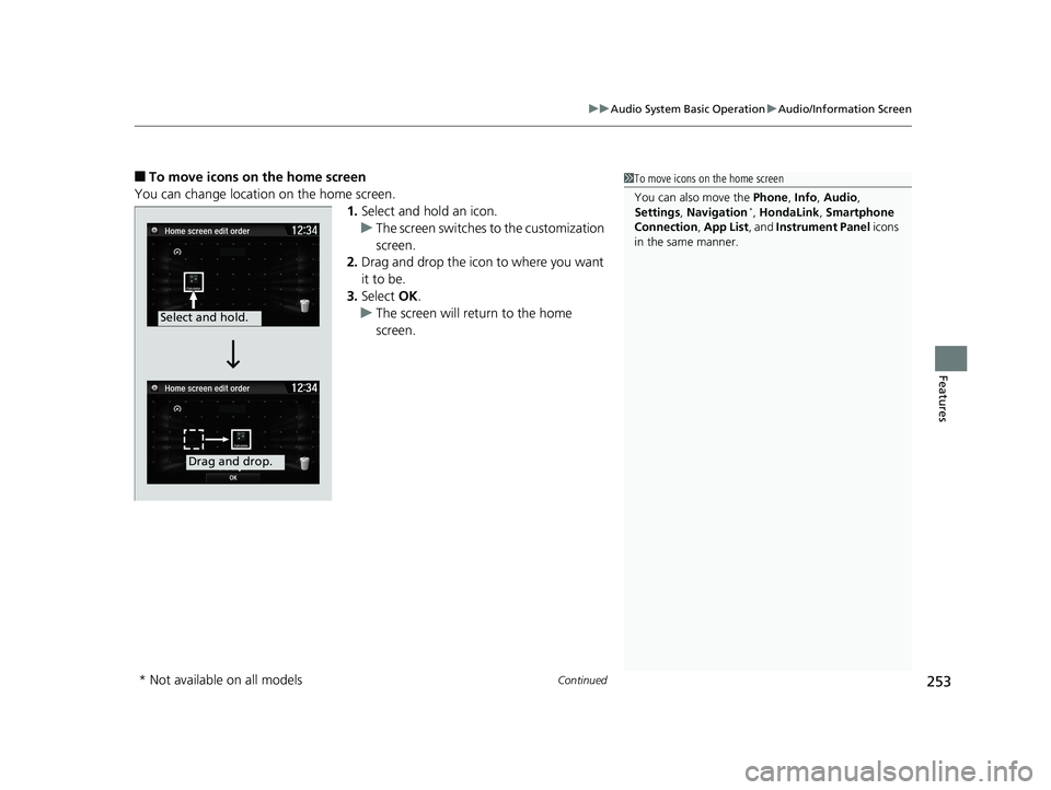 HONDA CIVIC COUPE 2019 Owners Manual (in English) Continued253
uuAudio System Basic Operation uAudio/Information Screen
Features
■To move icons on the home screen
You can change location on the home screen. 1.Select and hold an icon.
u The screen s HONDA CIVIC COUPE 2019 Owners Manual (in English) Continued253
uuAudio System Basic Operation uAudio/Information Screen
Features
■To move icons on the home screen
You can change location on the home screen. 1.Select and hold an icon.
u The screen s