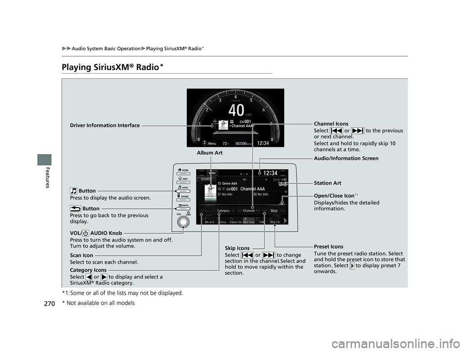 HONDA CIVIC COUPE 2019 Owners Manual (in English) 270
uuAudio System Basic Operation uPlaying SiriusXM ® Radio*
Features
Playing SiriusXM ® Radio*
*1:Some or all of the lists may not be displayed.
Channel Icons
Select or to the previous
or nex HONDA CIVIC COUPE 2019 Owners Manual (in English) 270
uuAudio System Basic Operation uPlaying SiriusXM ® Radio*
Features
Playing SiriusXM ® Radio*
*1:Some or all of the lists may not be displayed.
Channel Icons
Select or to the previous
or nex