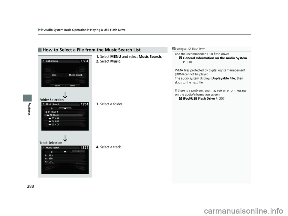 HONDA CIVIC COUPE 2019 Owners Manual (in English) uuAudio System Basic Operation uPlaying a USB Flash Drive
288
Features
1. Select MENU and select Music Search .
2. Select Music.
3. Select a folder.
4. Select a track.
■How to Select a File from HONDA CIVIC COUPE 2019 Owners Manual (in English) uuAudio System Basic Operation uPlaying a USB Flash Drive
288
Features
1. Select MENU and select Music Search .
2. Select Music.
3. Select a folder.
4. Select a track.
■How to Select a File from