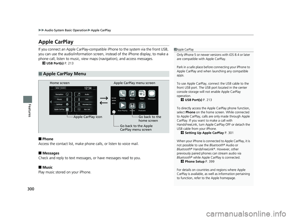 HONDA CIVIC COUPE 2019 Owners Manual (in English) 300
uuAudio System Basic Operation uApple CarPlay
Features
Apple CarPlay
If you connect an Apple CarPlay-compatible iPhone to the system via the front USB,
you can use the audio/information screen, HONDA CIVIC COUPE 2019 Owners Manual (in English) 300
uuAudio System Basic Operation uApple CarPlay
Features
Apple CarPlay
If you connect an Apple CarPlay-compatible iPhone to the system via the front USB,
you can use the audio/information screen,