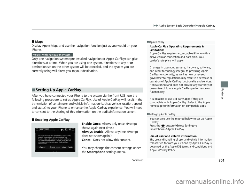 HONDA CIVIC COUPE 2019 Owners Manual (in English) Continued301
uuAudio System Basic Operation uApple CarPlay
Features
■Maps
Display Apple Maps and use the navigation function just as you would on your
iPhone.
Only one navigation system (pre-instal HONDA CIVIC COUPE 2019 Owners Manual (in English) Continued301
uuAudio System Basic Operation uApple CarPlay
Features
■Maps
Display Apple Maps and use the navigation function just as you would on your
iPhone.
Only one navigation system (pre-instal