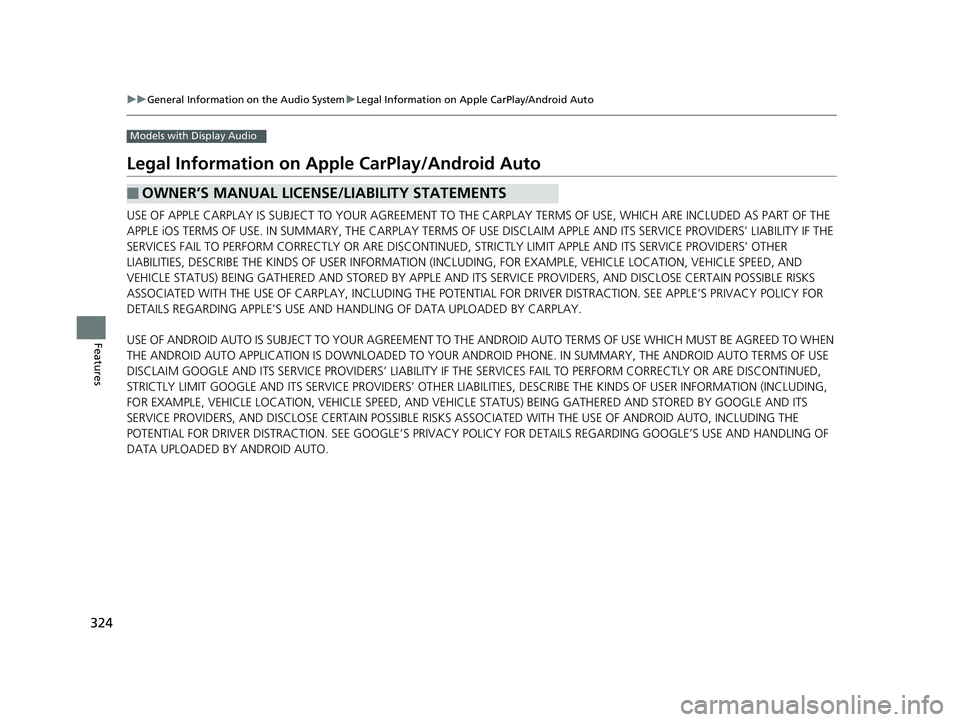 HONDA CIVIC COUPE 2019 Owners Manual (in English) 324
uuGeneral Information on the Audio System uLegal Information on Apple CarPlay/Android Auto
Features
Models with Display Audio
Legal Information on Ap ple CarPlay/Android Auto
USE OF APPLE CARPLAY HONDA CIVIC COUPE 2019 Owners Manual (in English) 324
uuGeneral Information on the Audio System uLegal Information on Apple CarPlay/Android Auto
Features
Models with Display Audio
Legal Information on Ap ple CarPlay/Android Auto
USE OF APPLE CARPLAY
