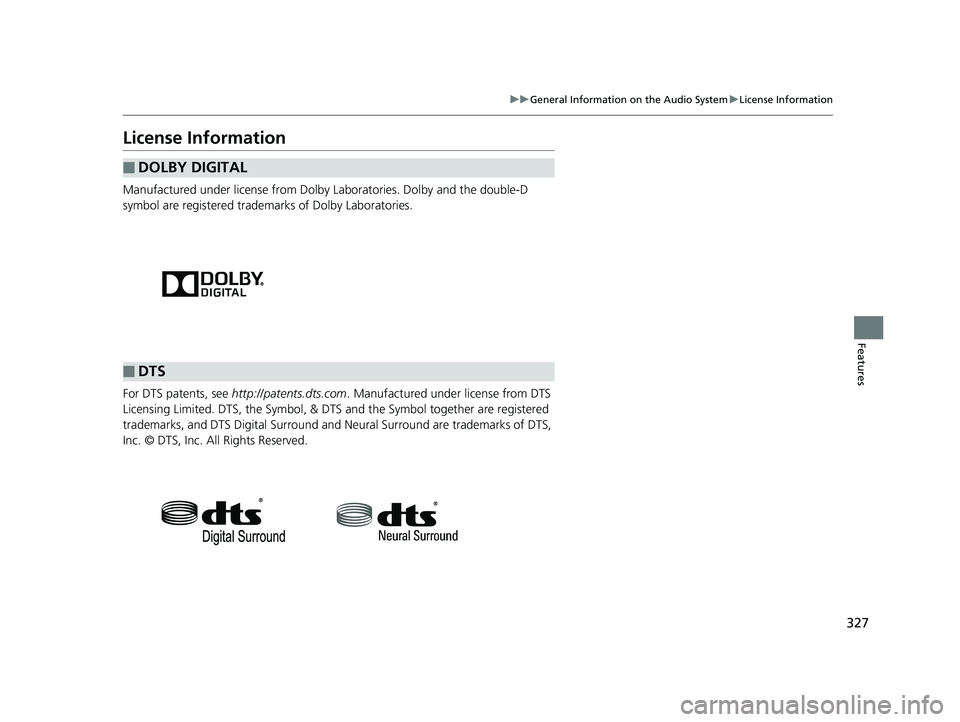 HONDA CIVIC COUPE 2019 Owners Manual (in English) 327
uuGeneral Information on the Audio System uLicense Information
Features
License Information
Manufactured under license from Dolby Laboratories. Dolby and the double-D
symbol are registered tradem HONDA CIVIC COUPE 2019 Owners Manual (in English) 327
uuGeneral Information on the Audio System uLicense Information
Features
License Information
Manufactured under license from Dolby Laboratories. Dolby and the double-D
symbol are registered tradem