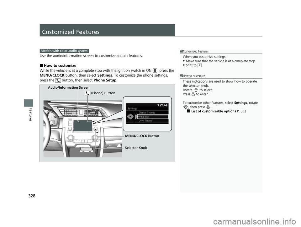 HONDA CIVIC COUPE 2019 Owners Manual (in English) 328
Features
Customized Features
Use the audio/information screen to customize certain features.
■How to customize
While the vehicle is at a complete stop with the igniti on switch in ON
(w, press HONDA CIVIC COUPE 2019 Owners Manual (in English) 328
Features
Customized Features
Use the audio/information screen to customize certain features.
■How to customize
While the vehicle is at a complete stop with the igniti on switch in ON
(w, press